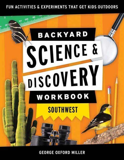 Backyard Science & Discovery Workbook: Southwest: Fun Activities & Experiments That Get Kids Outdoors (Paperback)