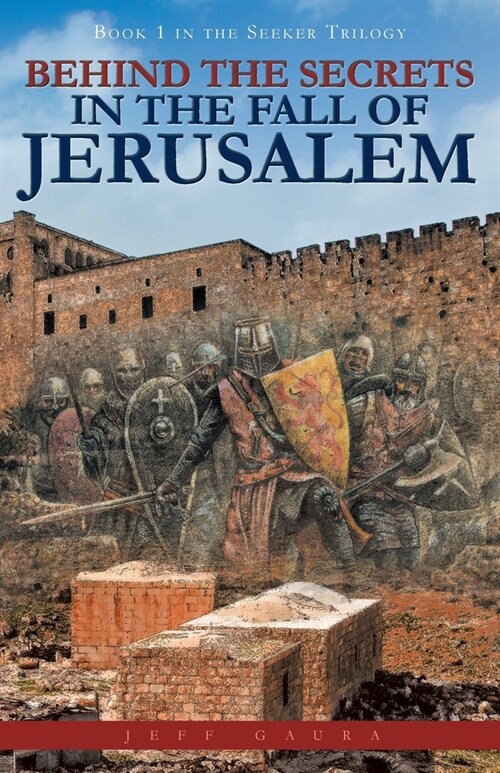 Behind the Secrets in the Fall of Jerusalem: Book 1 in the Seeker Trilogy (Paperback)