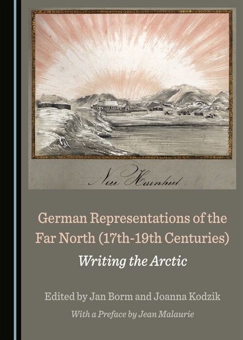 German Representations of the Far North (17th-19th Centuries): Writing the Arctic (Hardcover)