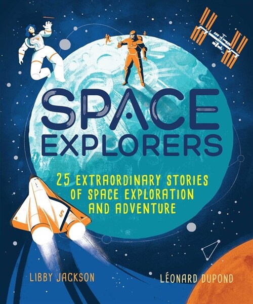 Space Explorers: 25 Extraordinary Stories of Space Exploration and Adventure (Hardcover)