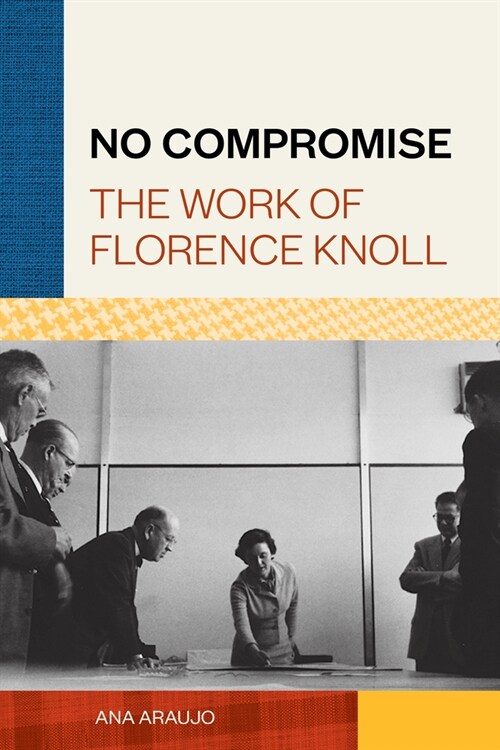 No Compromise: The Work of Florence Knoll (Hardcover)