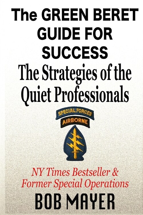 The Green Beret Guide for Success: The Strategies of the Quiet Professionals (Paperback)