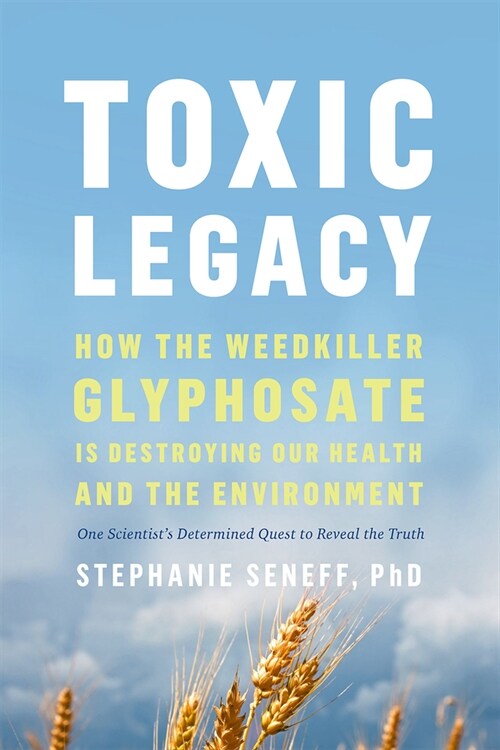 Toxic Legacy: How the Weedkiller Glyphosate Is Destroying Our Health and the Environment (Hardcover)