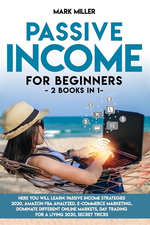 PASSIVE INCOME FOR BEGINNERS 2 books in 1: Here You Will Learn: Passive Income Strategies 2020, Amazon Fba Analyzed, E-Commerce Marketing, Dominate Di (Paperback)