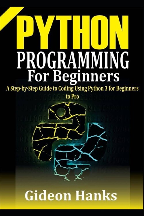 Python Programming For Beginners: A step-by-Step Guide to Coding Using Python 3 for Beginners to Pro (Paperback)