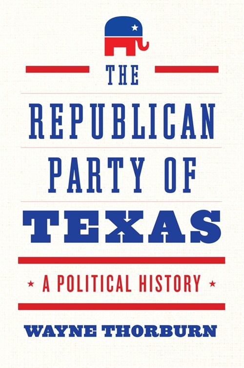 The Republican Party of Texas: A Political History (Hardcover)