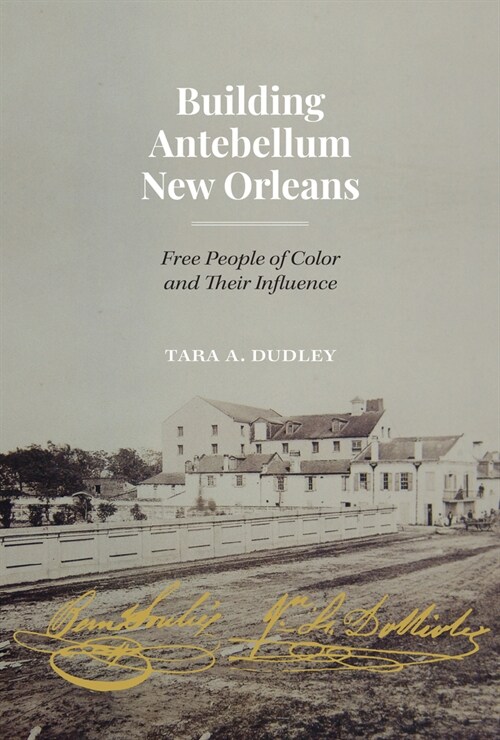 Building Antebellum New Orleans: Free People of Color and Their Influence (Hardcover)