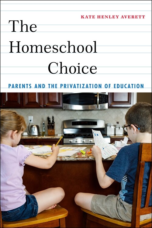 The Homeschool Choice: Parents and the Privatization of Education (Hardcover)