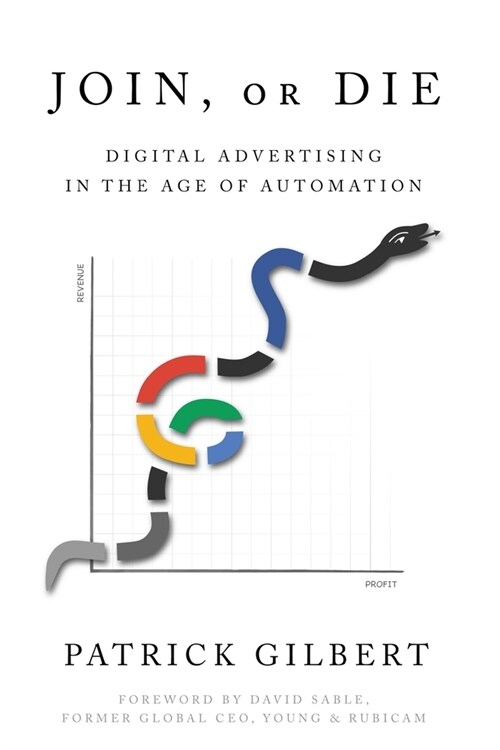 Join or Die: Digital Advertising in the Age of Automation (Paperback)