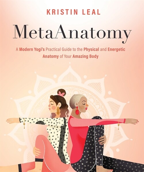Metaanatomy: A Modern Yogis Practical Guide to the Physical and Energetic Anatomy of Your Amazing Body (Paperback)