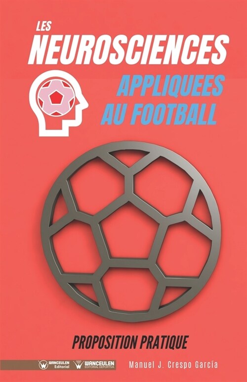 Les neurosciences appliquees au football. Proposition pratique.: 100 exercices dentrainement (Paperback)