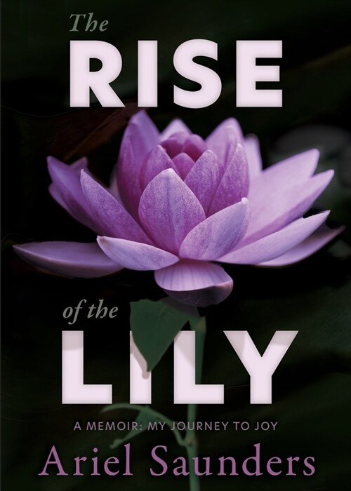 The Rise of the Lily: A Memoir: My Journey to Joy (Paperback)