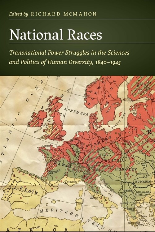 National Races: Transnational Power Struggles in the Sciences and Politics of Human Diversity, 1840-1945 (Paperback)