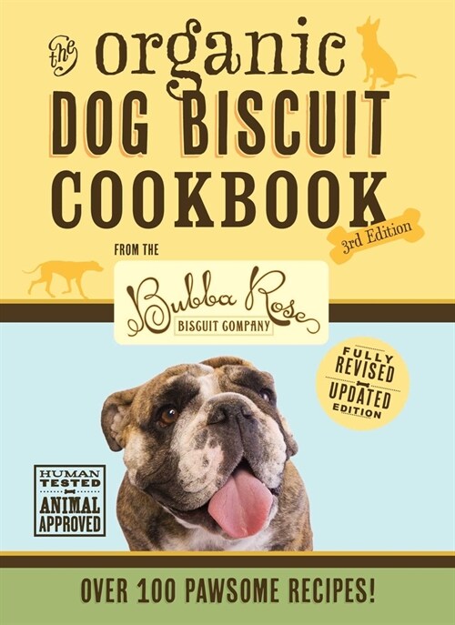The Organic Dog Biscuit Cookbook (the Revised and Expanded Third Edition): Featuring Over 100 Pawsome Recipes! 3 (Hardcover)