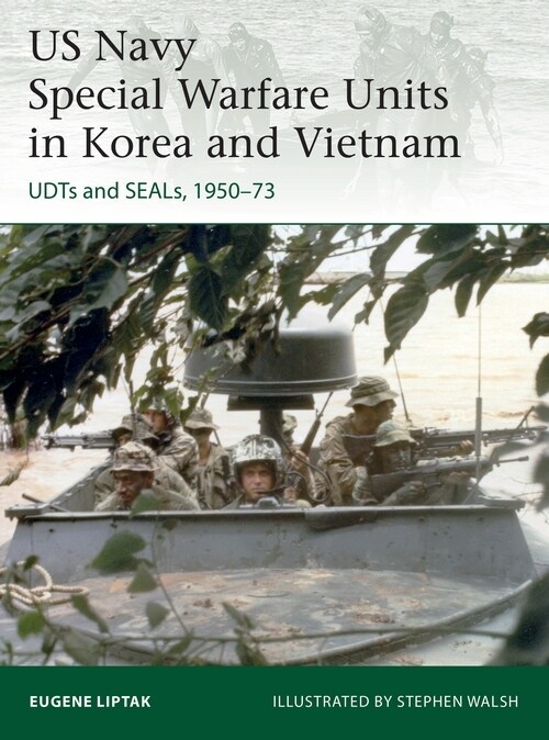 US Navy Special Warfare Units in Korea and Vietnam : UDTs and SEALs, 1950–73 (Paperback)
