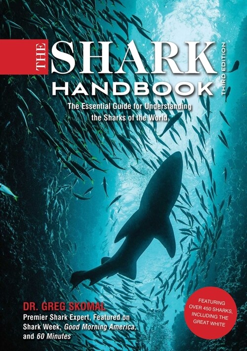 The Shark Handbook: Third Edition: The Essential Guide for Understanding the Sharks of the World (Shark Week Author, Ocean Biology Books, Great White (Paperback)