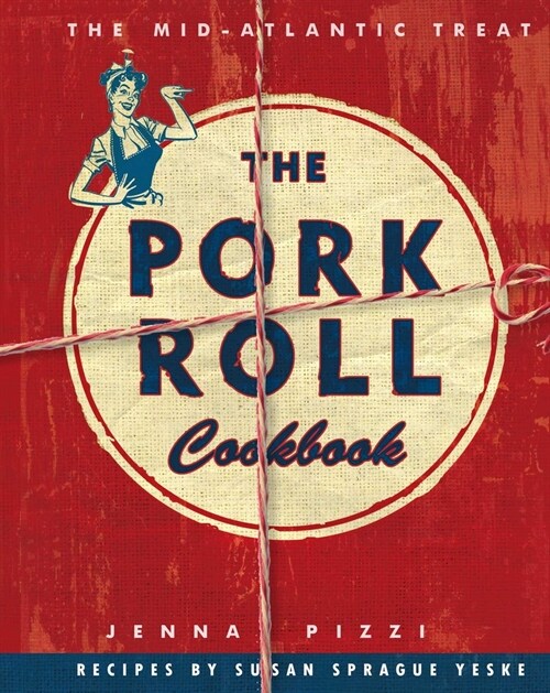 The Pork Roll Cookbook: 50 Recipes for a Regional Delicacy (Paperback)