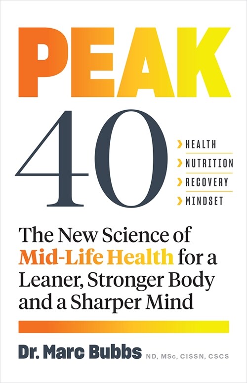 Peak 40: The New Science of Mid-Life Health for a Leaner, Stronger Body and a Sharper Mind (Paperback)