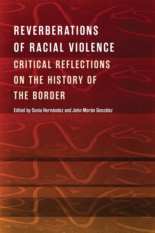 Reverberations of Racial Violence: Critical Reflections on the History of the Border (Hardcover)