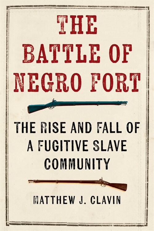 The Battle of Negro Fort: The Rise and Fall of a Fugitive Slave Community (Paperback)