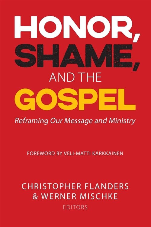 Honor, Shame, and the Gospel: Reframing Our Message and Ministry (Paperback)