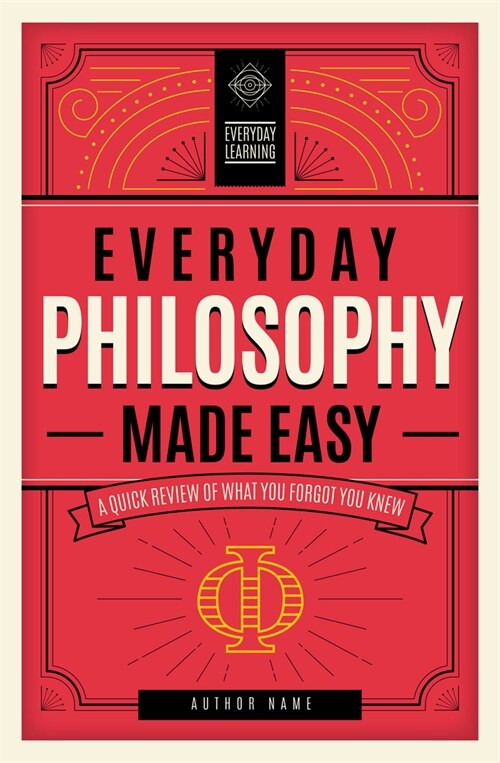 Everyday Philosophy Made Easy: A Quick Review of What You Forgot You Knewvolume 4 (Hardcover)