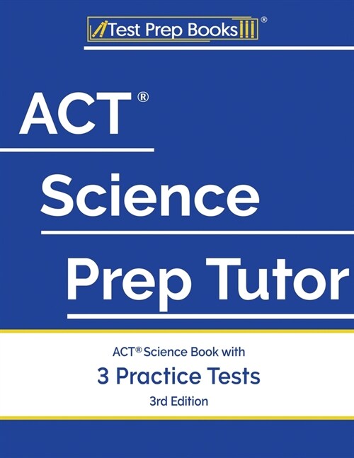 ACT Science Prep Tutor: ACT Science Book with 3 Practice Tests [3rd Edition] (Paperback)
