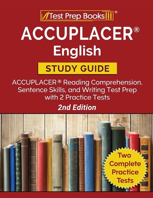 ACCUPLACER English Study Guide: ACCUPLACER Reading Comprehension, Sentence Skills, and Writing Test Prep with 2 Practice Tests [2nd Edition] (Paperback)