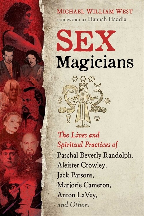 Sex Magicians: The Lives and Spiritual Practices of Paschal Beverly Randolph, Aleister Crowley, Jack Parsons, Marjorie Cameron, Anton (Paperback)