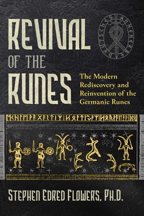 Revival of the Runes: The Modern Rediscovery and Reinvention of the Germanic Runes (Paperback)