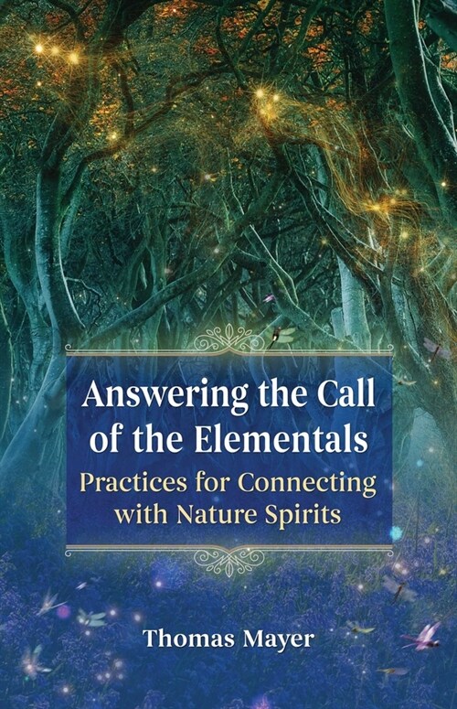 Answering the Call of the Elementals: Practices for Connecting with Nature Spirits (Paperback)