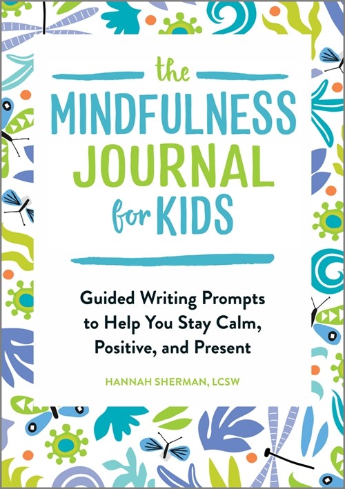 The Mindfulness Journal for Kids: Guided Writing Prompts to Help You Stay Calm, Positive, and Present (Paperback)