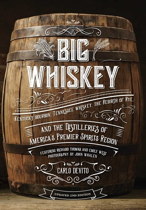 Big Whiskey (the Revised Second Edition): Featuring Kentucky Bourbon, Tennessee Whiskey, the Rebirth of Rye, and the Distilleries of Americas Premier (Hardcover)