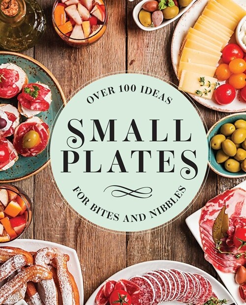 Small Plates: Over 150 Ideas for Bites and Nibbles (Hardcover)