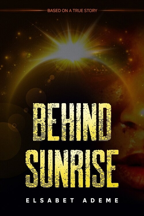 Behind Sunrise: Based on a True Story (Paperback)