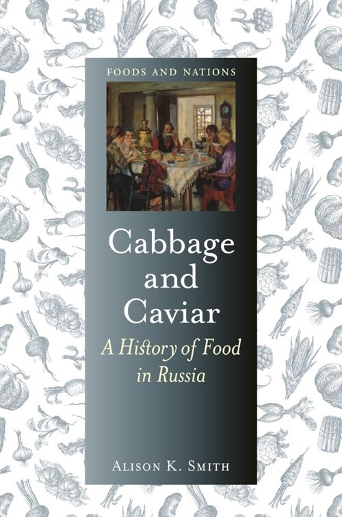 Cabbage and Caviar : A History of Food in Russia (Hardcover)