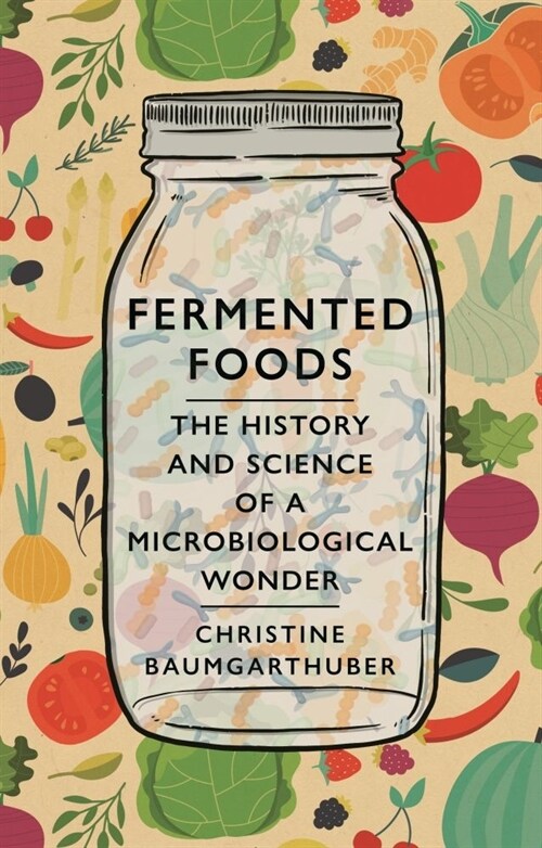 Fermented Foods : The History and Science of a Microbiological Wonder (Hardcover)