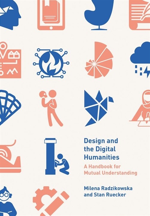 Design and the Digital Humanities : A Handbook for Mutual Understanding (Paperback, New ed)