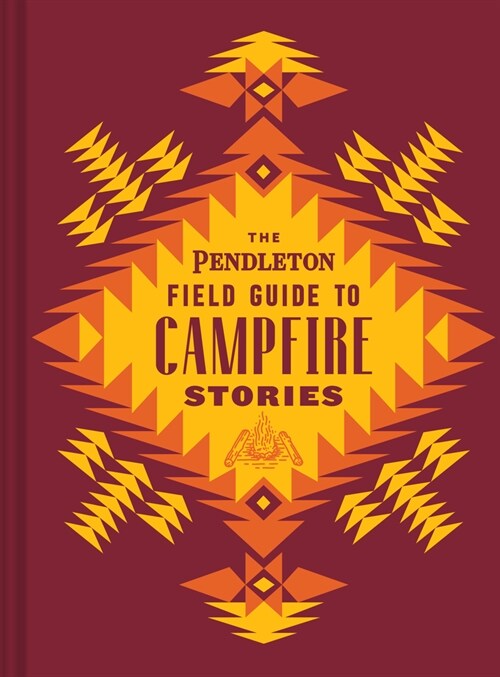 The Pendleton Field Guide to Campfire Stories (Hardcover)