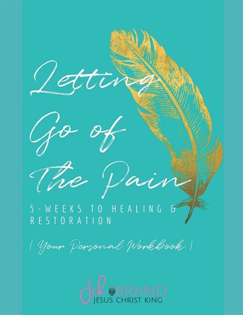Letting Go of The Pain: 5 Weeks To Healing & Restoration (Paperback)