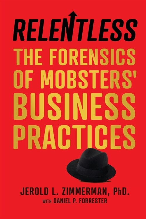 Relentless: The Forensics of Mobsters Business Practices (Paperback)