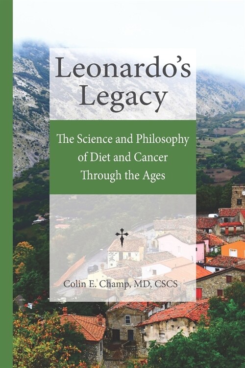 Leonardos Legacy: The Science and Philosophy of Diet and Cancer Through the Ages (Paperback)