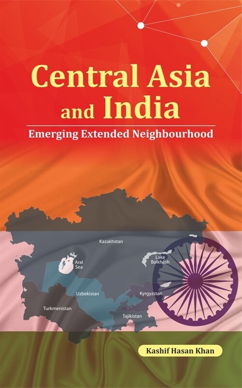 Central Asia and India: Emerging Extended Neighbourhood (Hardcover)