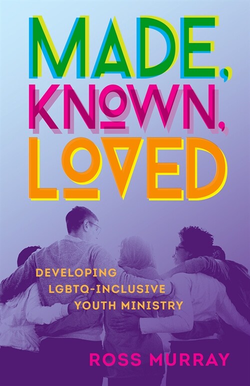 Made, Known, Loved: Developing Lgbtq-Inclusive Youth Ministry (Paperback)