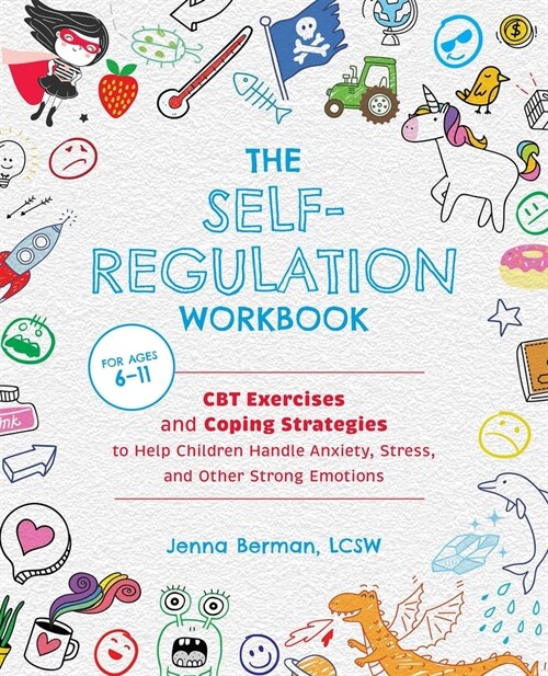 The Self-Regulation Workbook for Kids: CBT Exercises and Coping Strategies to Help Children Handle Anxiety, Stress, and Other Strong Emotions (Paperback)