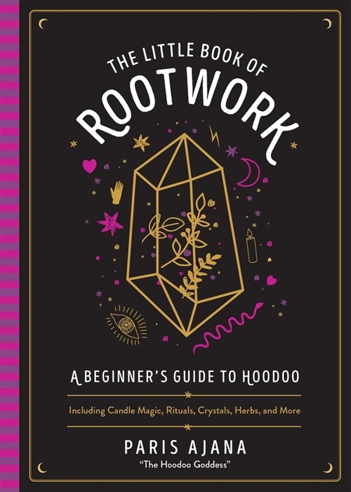 The Little Book of Rootwork: A Beginners Guide to Hoodoo--Including Candle Magic, Rituals, Crystals, Herbs, and More (Hardcover)