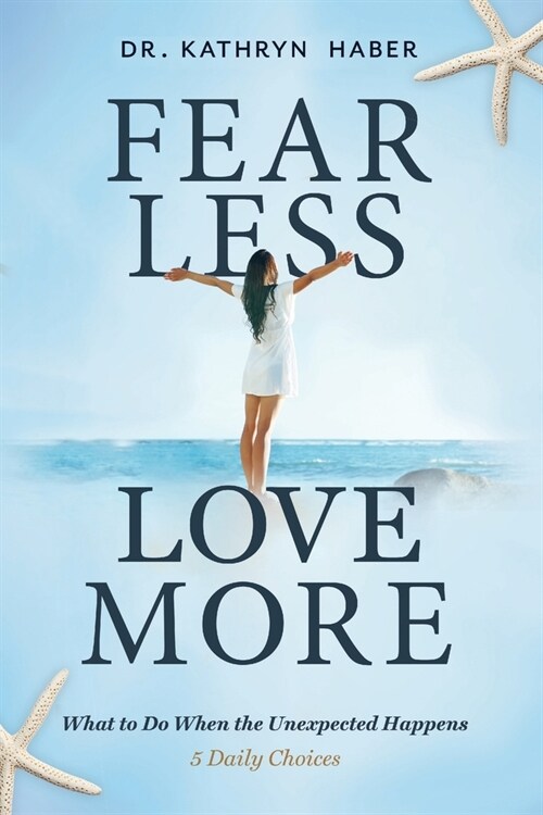 Fear Less, Love More: What To Do When The Unexpected Happens, 5 Daily Choices (Paperback)