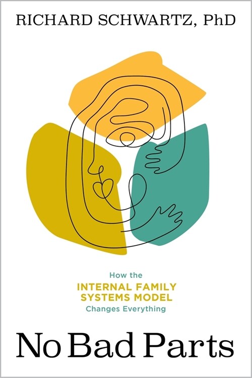 No Bad Parts: Healing Trauma and Restoring Wholeness with the Internal Family Systems Model (Paperback)