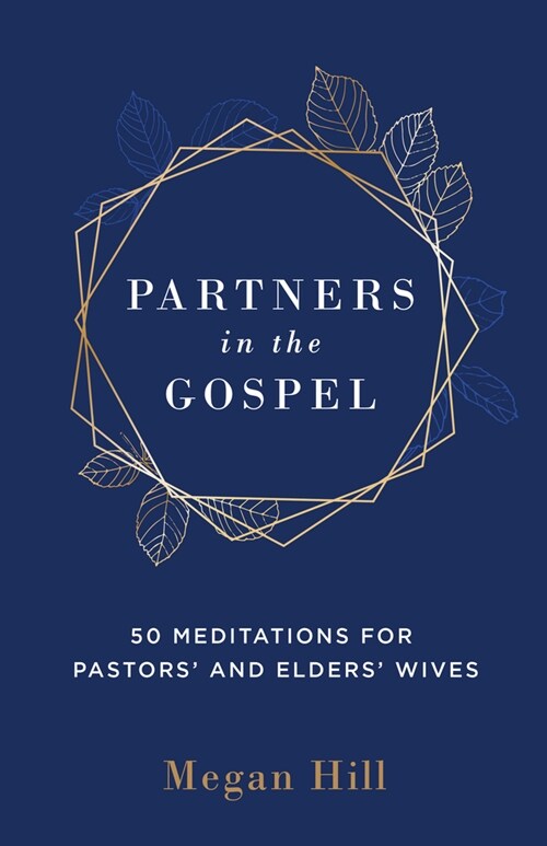 Partners in the Gospel: 50 Meditations for Pastors and Elders Wives (Hardcover)