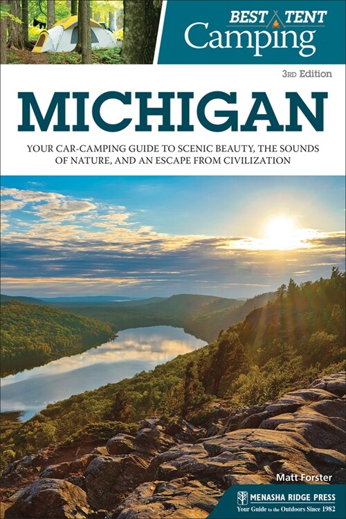 Best Tent Camping: Michigan: Your Car-Camping Guide to Scenic Beauty, the Sounds of Nature, and an Escape from Civilization (Hardcover, 3, Revised)